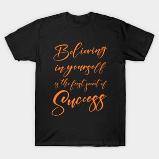 Believing in yourself is the first secret of success | Prosperous T-Shirt